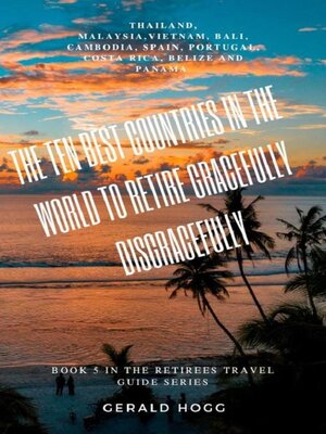 cover image of <li>	The Ten Best Countries in the World to Retire and Grow Old  Disgracefully